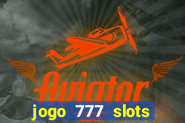 jogo 777 slots paga mesmo